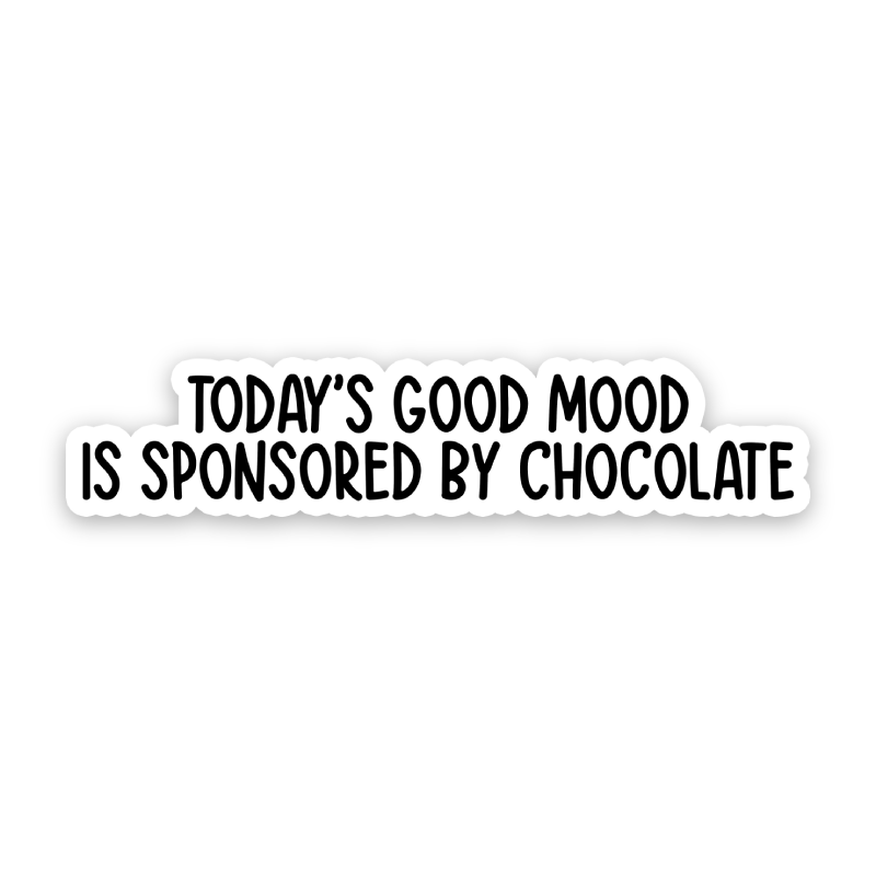 Todays Good Mood Is Sponsored By Chocolate Sticker