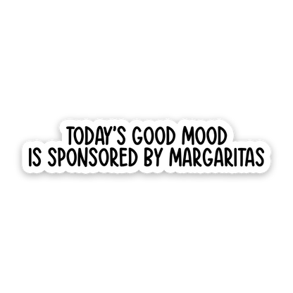 Todays Good Mood Is Sponsored By Margaritas Sticker