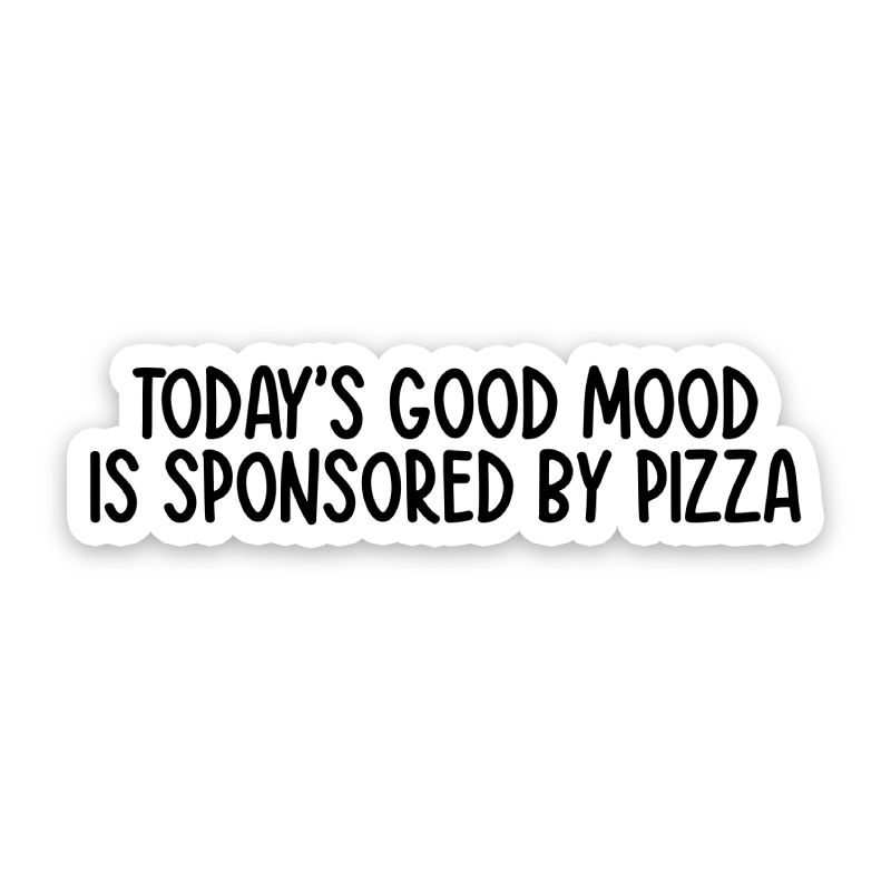 Todays Good Mood Is Sponsored By Pizza Sticker