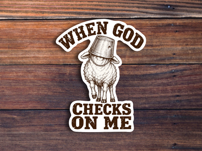 When God Checks On Me Sticker