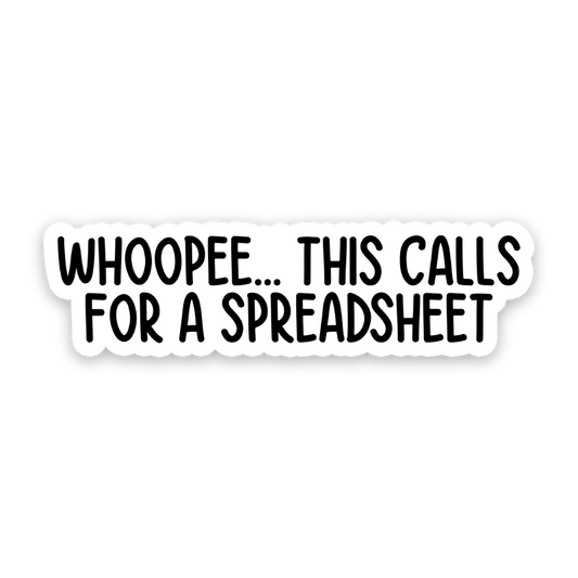Whoopee This Calls For A Spreadsheet Sticker