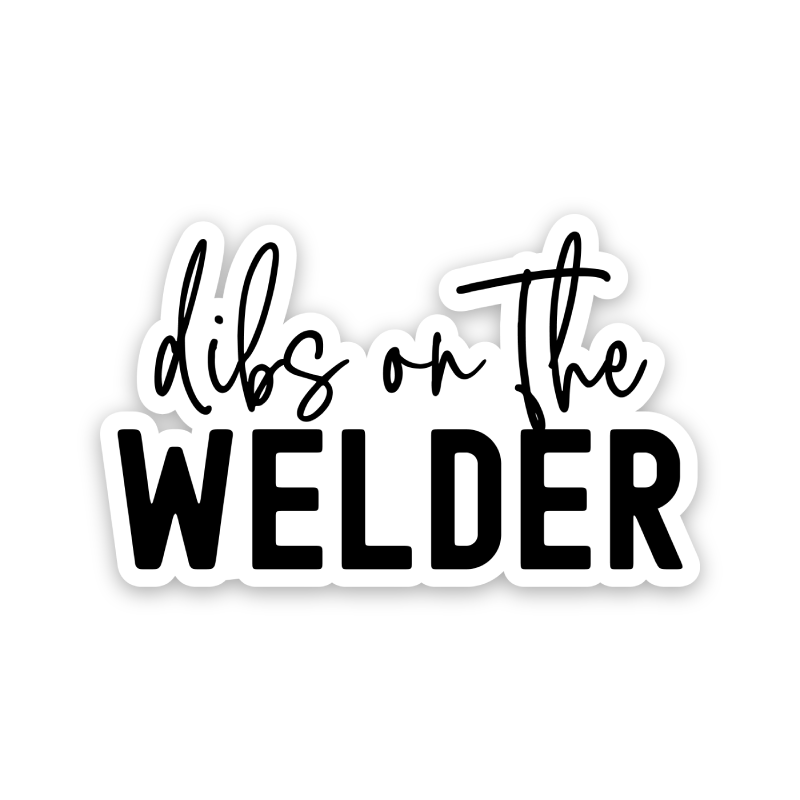 Dibs On The Welder Sticker