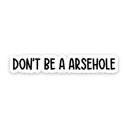 Don't Be A Arsehole Sticker