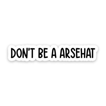 Don't Be A Arsehat Sticker