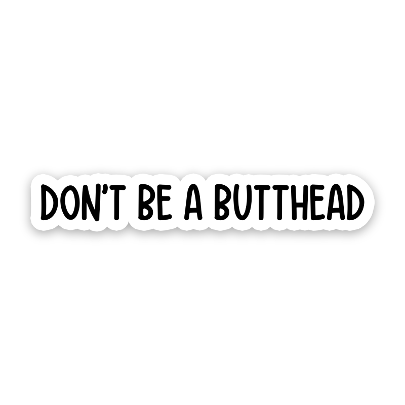 Don't Be A Butthead Sticker