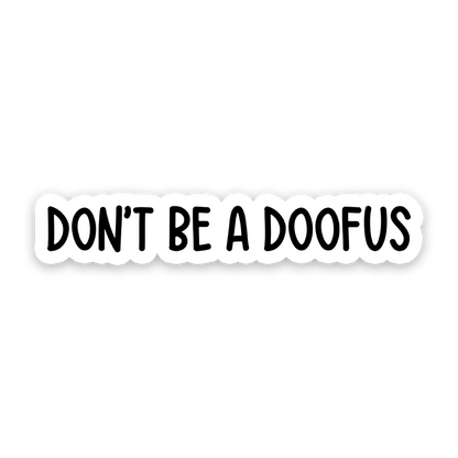 Don't Be A Doofus Sticker