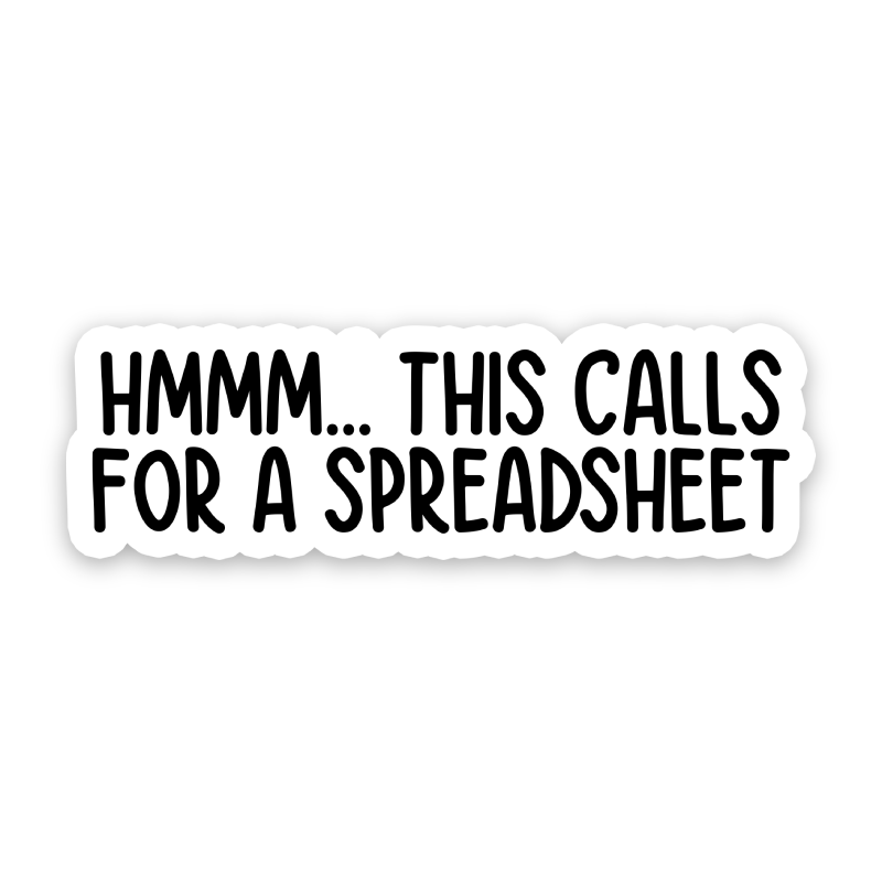 Hmmm This Calls For A Spreadsheet Sticker