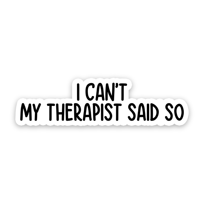 I Can't My Therapist Said So Sticker