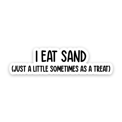 I Eat Sand! Just A Little Sometimes As A Treat Sticker