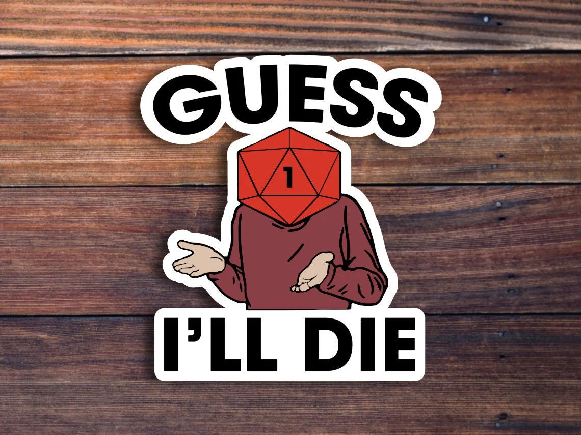 Guess I'll Die Sticker