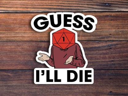 Guess I'll Die Sticker
