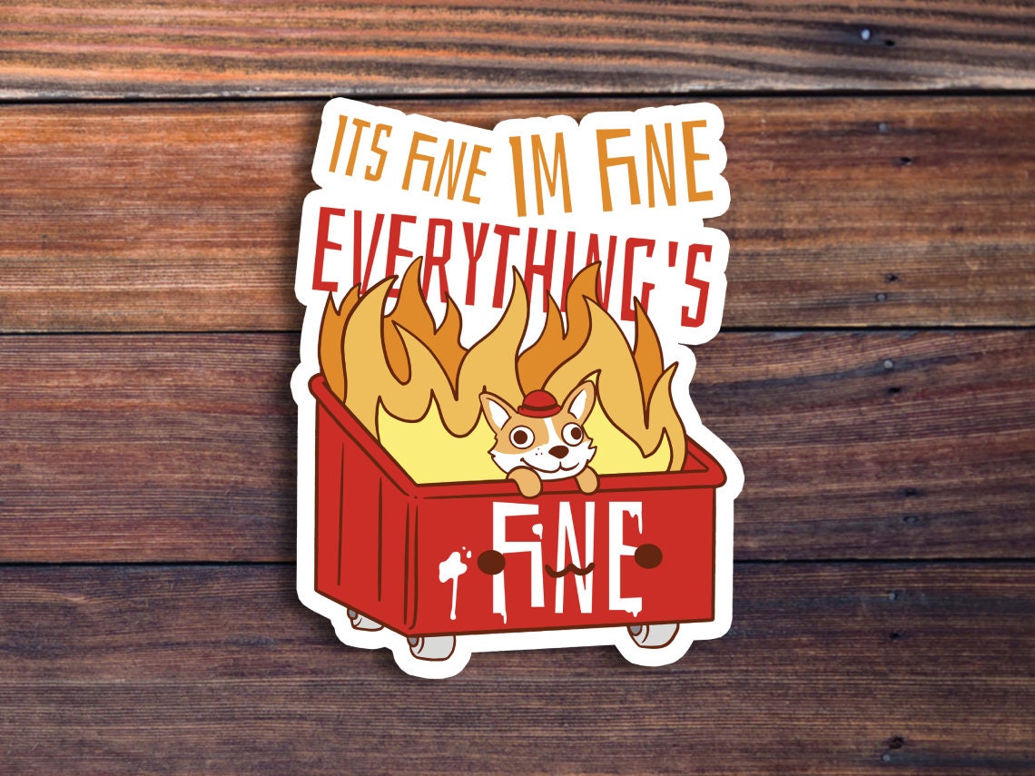It's Fine Im Fine Everything's Fine Dumpster Fire Sticker, Meme Sticker, Funny Sticker For Laptops, Water Bottles, Planners, Hydroflasks