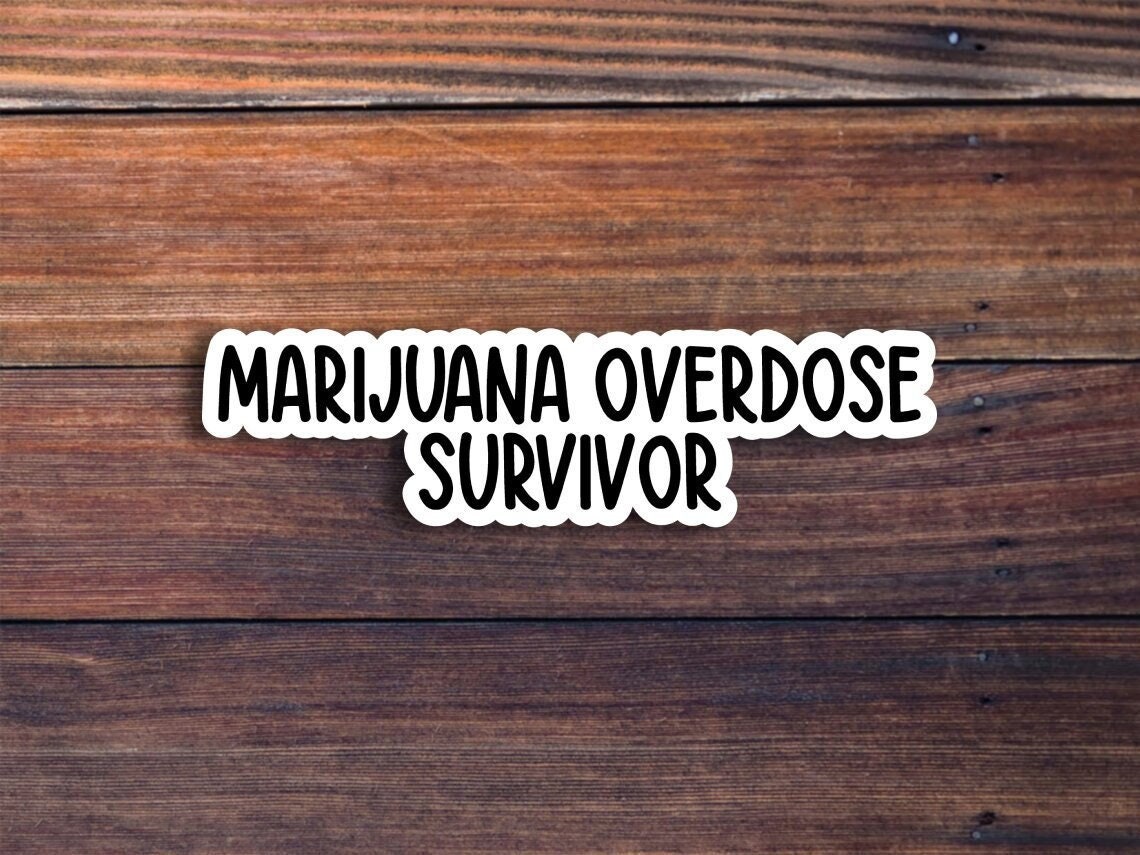 Marijuana Overdose Survivor Sticker, Funny Sticker, Meme Sticker, Weed Sticker, Sarcastic Sticker, Tumbler Sticker, Laptop Sticker