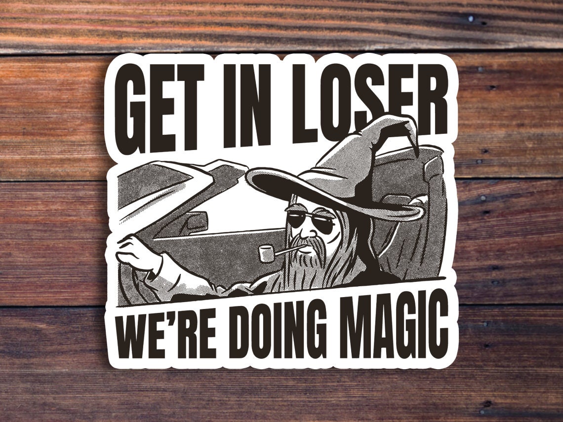 Undermanigble Sticker Get In Loser We're Doing Magic Sticker – Sticker Horse