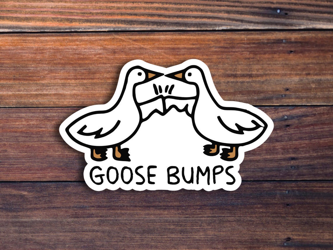 Goose Bumps Sticker, Funny Sticker, Goose Sticker, Funny Meme Decal For Water Bottles, Cars, Laptops, Tumblers, Hydroflaks, Holographic