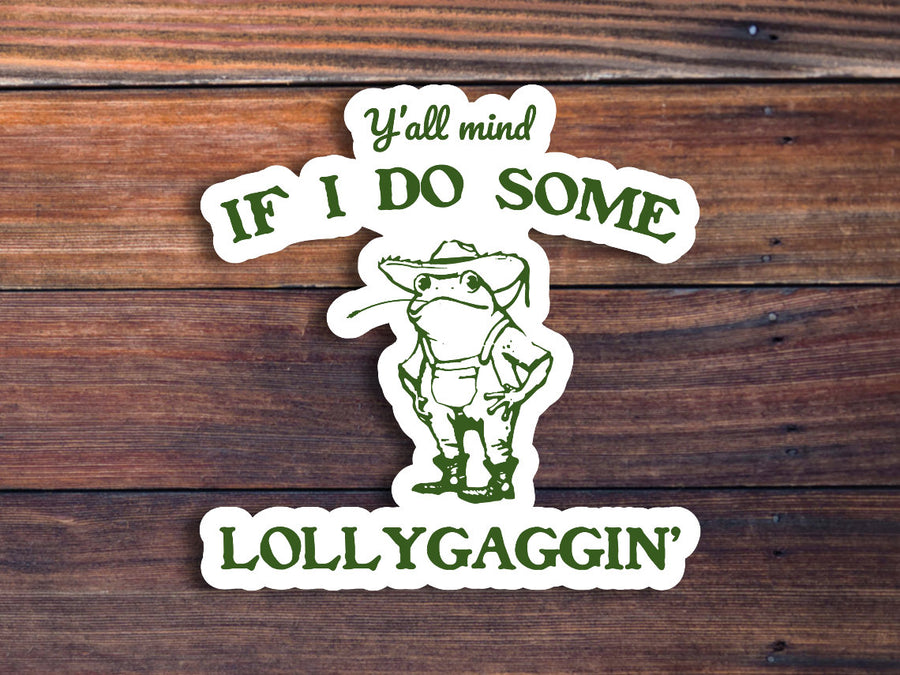 Y'all Mind If I Do Some Lollygaggin