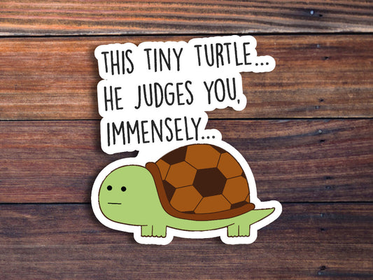 Turtle Sticker, Funny Animal Sticker, Cute Turtle, Turtle Gifts, Animal Lover Gift, Water Bottle Sticker, This Tiny Turtle He Judges You