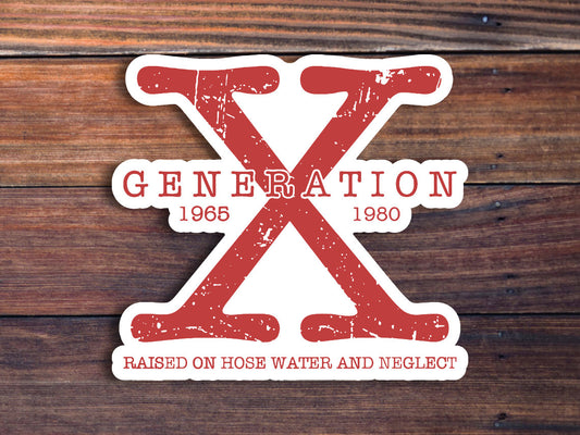 Generation X Sticker, Raised On Hose Water And Neglect, Gen X Sticker, Nostalgic Gift, Waterproof Weatherproof Vinyl Decal