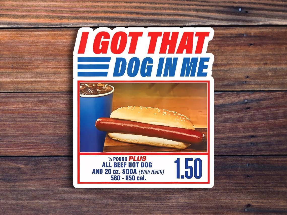 I Got That Dog in Me Vinyl Sticker. Costco Hot Dog Meme, Funny Sticker For Laptop, Phone, Toolbox, Hard Hat, Hydroflask, Water Bottle