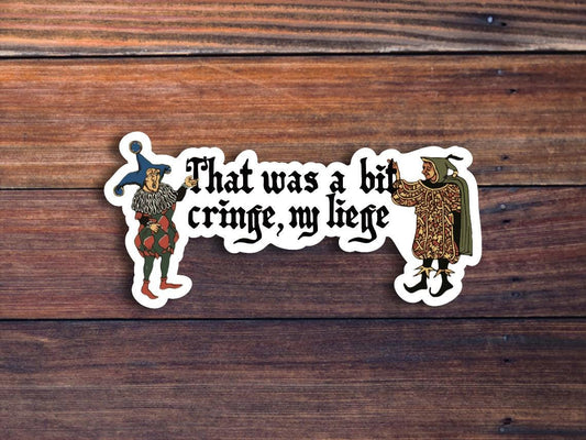That Was a Bit Cringe, My Liege Sticker, Medieval Meme Sticker, Renaissance Sticker, Sarcastic Sticker