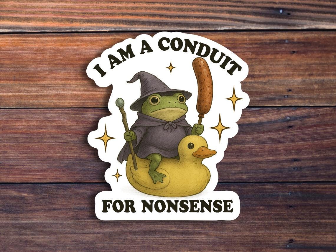 I Am A Conduit For Nonsense Sticker, Funny Frog Wizard Sticker, Meme Sticker, Sarcastic Sticker, Weird Sticker