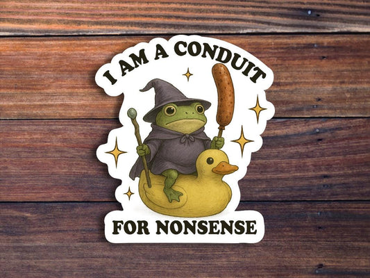 I Am A Conduit For Nonsense Sticker, Funny Frog Wizard Sticker, Meme Sticker, Sarcastic Sticker, Weird Sticker