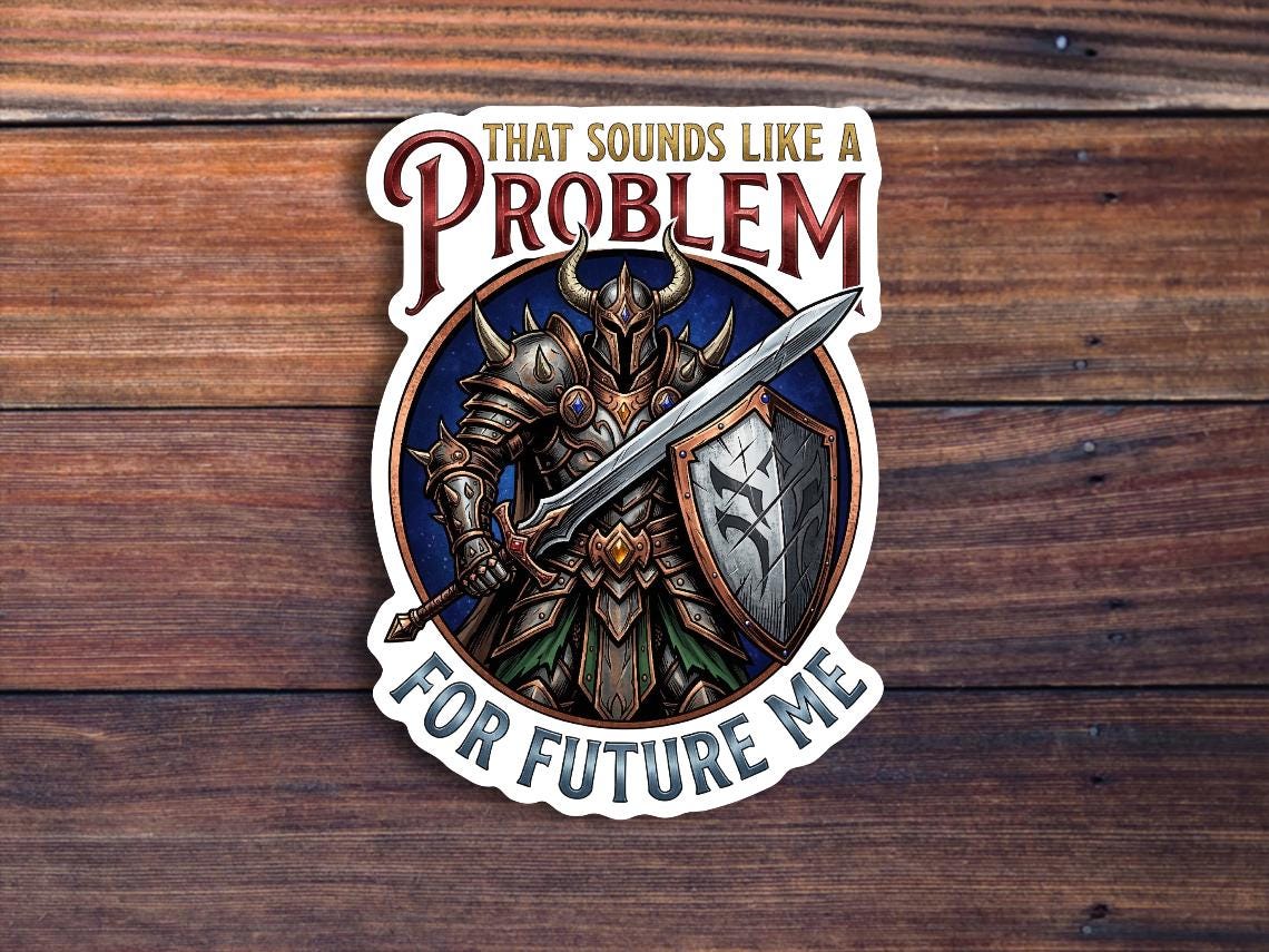 That Sounds Like A Problem For Future Me Sticker