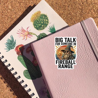 Big Talk For Someone In Fireball Range Sticker