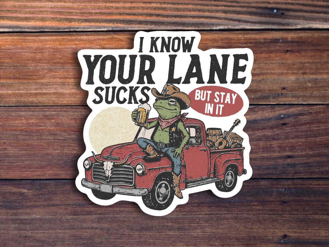 I Know Your Lane Sucks But Stay In It Sticker