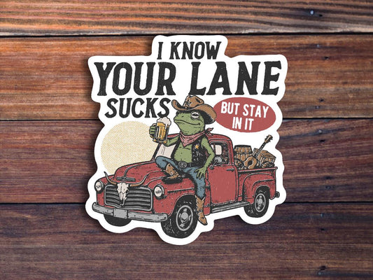 I Know Your Lane Sucks But Stay In It Sticker