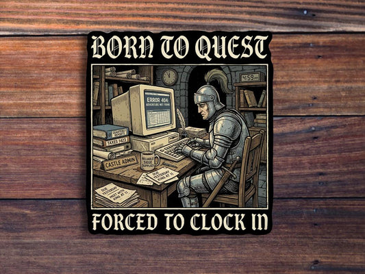 Born To Quest Forced To Clock In Sticker, Funny Medieval Knight Decal