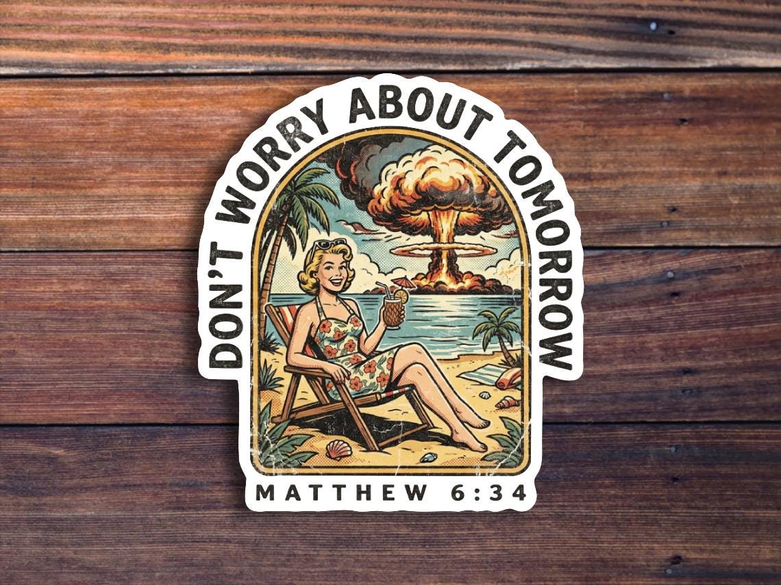 Don't Worry About Tomorrow Sticker, Matthew 6:34 (Waterproof)