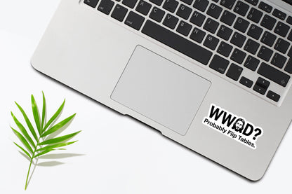 WWJD? Probably Flip Tables Sticker