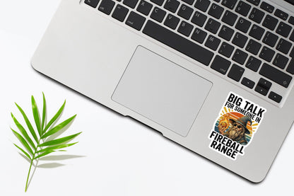 Big Talk For Someone In Fireball Range Sticker