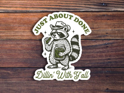 Just About Done Dillin' With Y'all Sticker