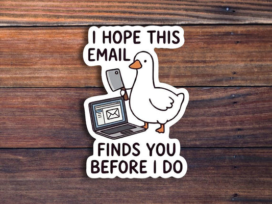 I Hope This Email Finds You Before I Do Sticker