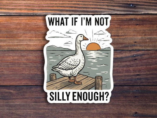 What If I'm Not Silly Enough Sticker