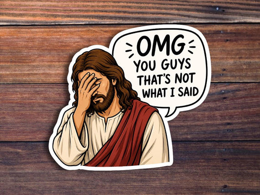 OMG You Guys That's Not What I Said Sticker