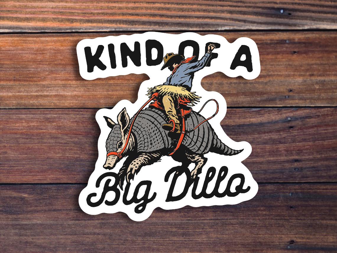 Kind Of A Big Dillo Sticker