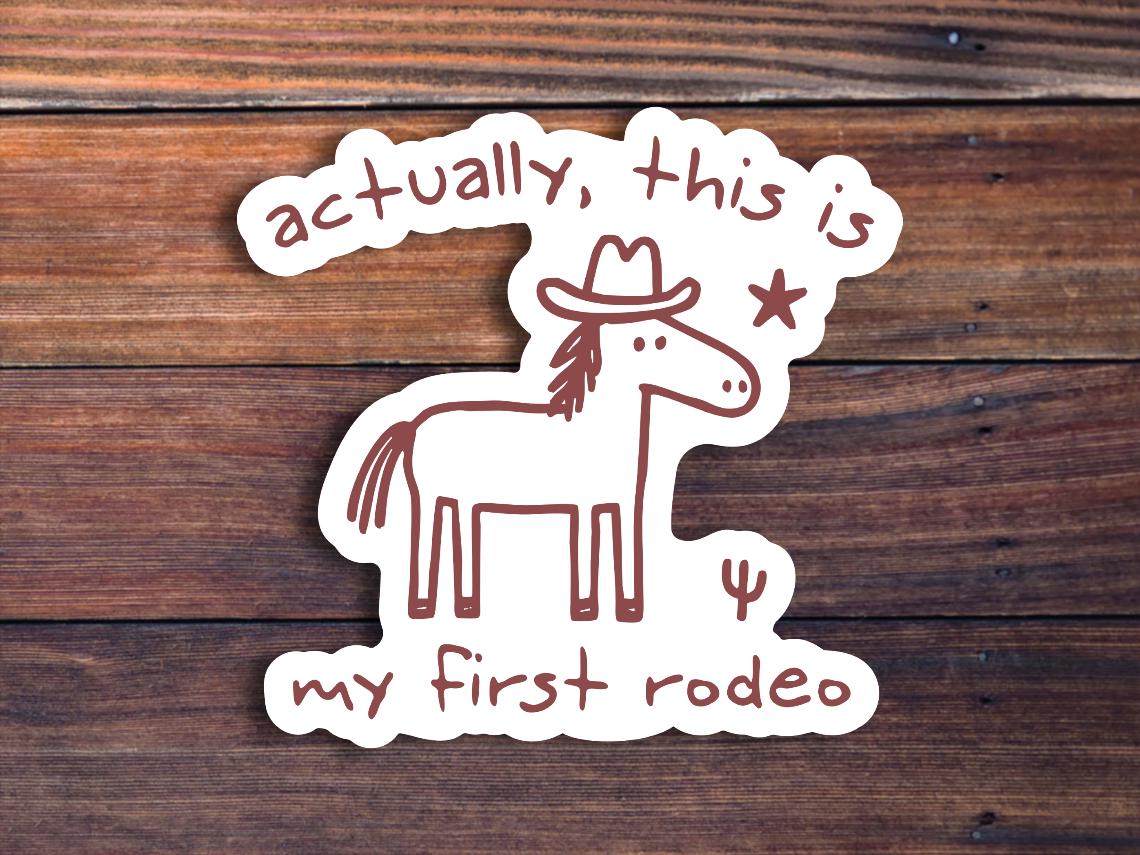 Actually, This Is My First Rodeo Sticker