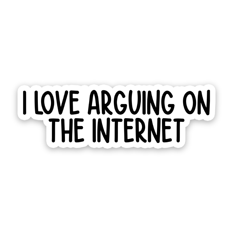 I Love Arguing On The Internet Sticker – Sticker Horse