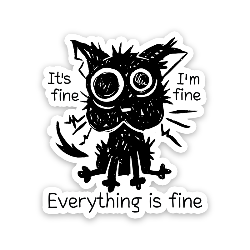 It's Fine, I'm Fine, Everything is Fine Cat Sticker