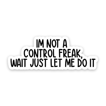 I'm Not A Control Freak Sticker