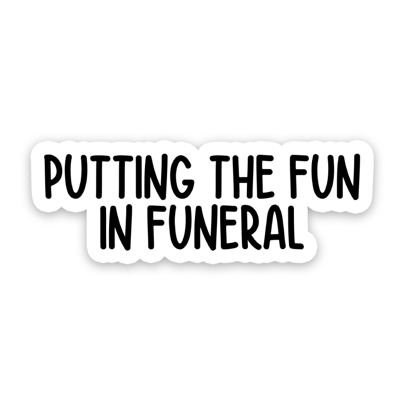 Putting The Fun In Funeral Sticker – Sticker Horse