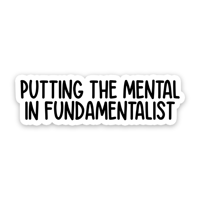 Putting The Mental In Fundamentalist Sticker