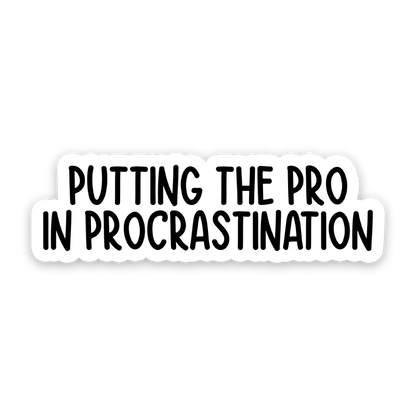Putting The Pro In Procrastination Sticker