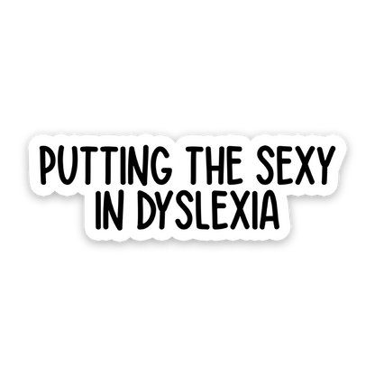 Putting The Sexy In Dyslexia Sticker