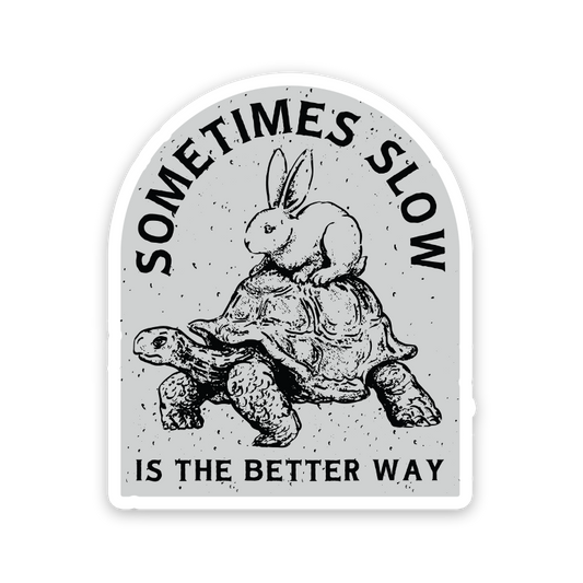 Sometimes Slow Is The Better Way Sticker