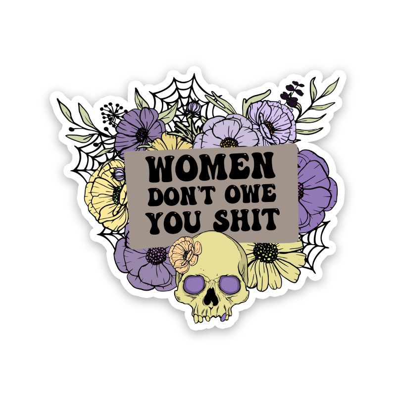 Women Don't Owe You Shit Sticker