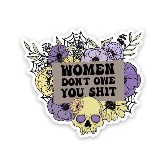 Women Don't Owe You Shit Sticker